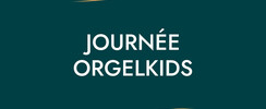 JOURNÉE ORGELKIDS